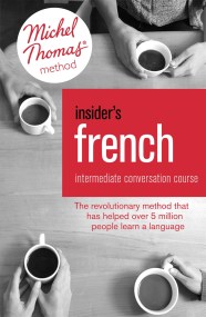 Insider’s French: Intermediate Conversation Course (Learn French with the Michel Thomas Method)