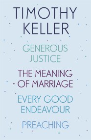 Timothy Keller: Generous Justice, The Meaning of Marriage, Every Good Endeavour, Preaching