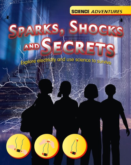 Science Adventures: Sparks, Shocks and Secrets – Explore electricity and use science to survive