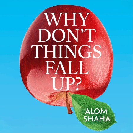 Why Don’t Things Fall Up?