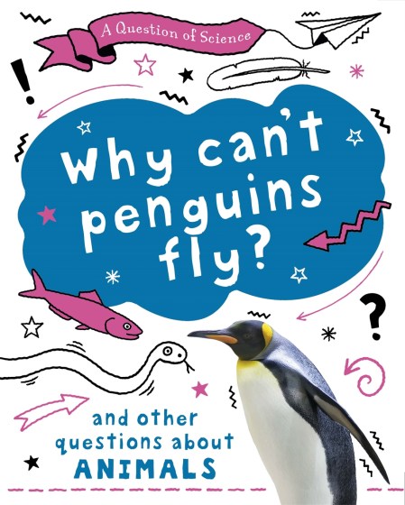 A Question of Science: Why can’t penguins fly? And other questions about animals