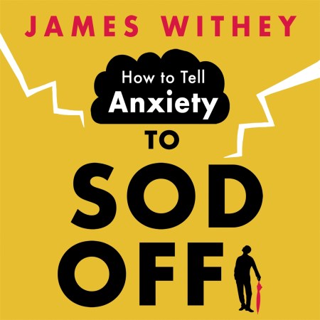 How to Tell Anxiety to Sod Off