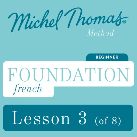 Foundation French (Michel Thomas Method) – Lesson 3 of 8