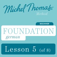 Foundation German (Michel Thomas Method) – Lesson 5 of 8