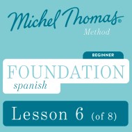 Foundation Spanish (Michel Thomas Method) – Lesson 6 of 8