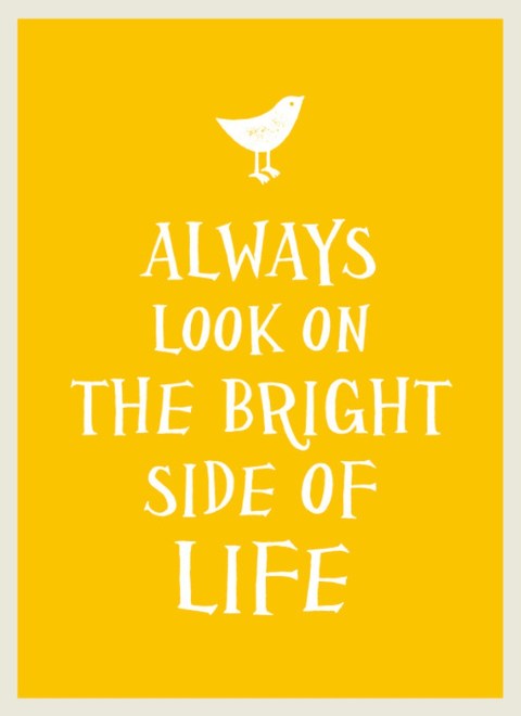 Always Look on the Bright Side of Life