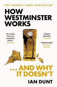 How Westminster Works . . . and Why It Doesn’t