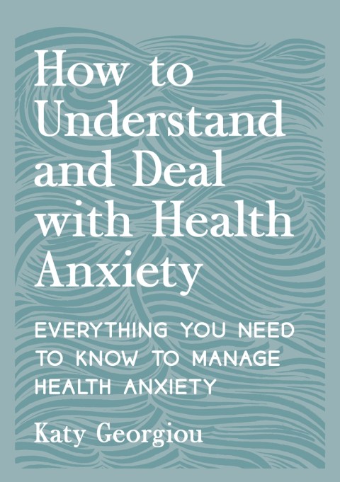 How to Understand and Deal with Health Anxiety