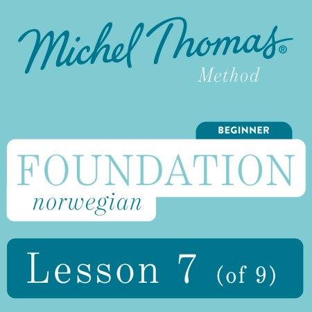 Foundation Norwegian (Learn Norwegian with the Michel Thomas Method) – Lesson 7 of 9